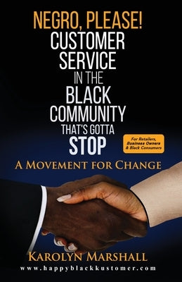 Negro, Please! Customer Service in the Black Community That's Gotta Stop: A Movement for Change by Marshall, Karolyn