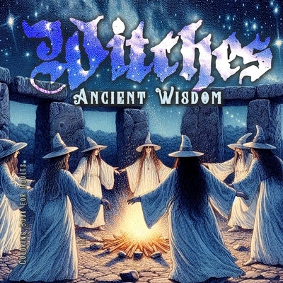 Ancient Wisdom Witches Coloring Book for Adults: Magical Coloring Book for Adults Witches Coloring Book for Adults Halloween Wicca by Publishing, Monsoon