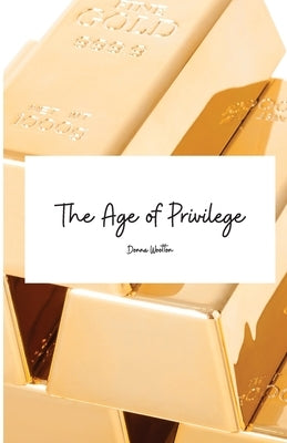 The Age of Privilege by Wootton, Donna