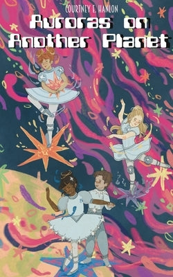 Auroras on Another Planet by Hanlon, Courtney E.