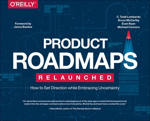 Product Roadmaps Relaunched: How to Set Direction While Embracing Uncertainty by Lombardo, C. Todd