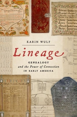 Lineage: Genealogy and the Power of Connection in Early America by Wulf, Karin