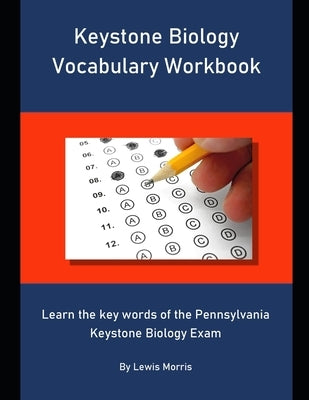 Keystone Biology Vocabulary Workbook: Learn the key words of the Pennsylvania Keystone Biology Exam by Morris, Lewis