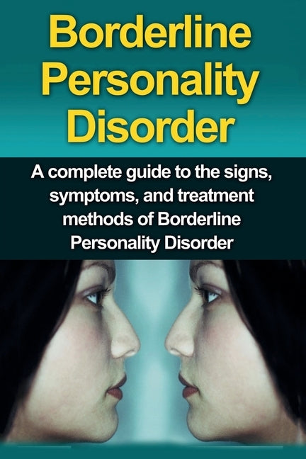 Borderline Personality Disorder: A Complete Guide to the Signs, Symptoms, and Treatment Methods of Borderline Personality Disorder by Stone, Alyssa