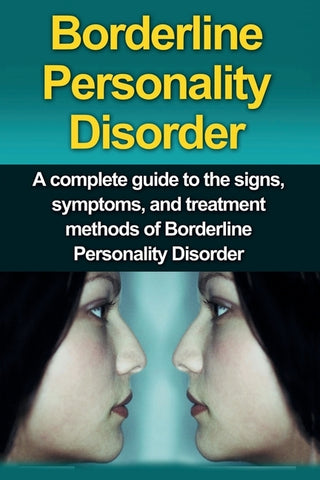 Borderline Personality Disorder: A Complete Guide to the Signs, Symptoms, and Treatment Methods of Borderline Personality Disorder by Stone, Alyssa