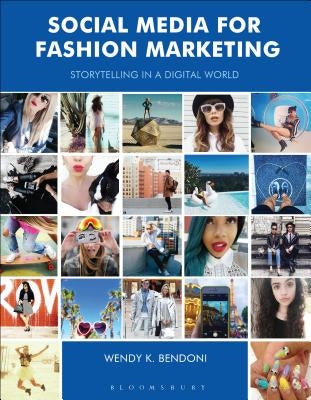 Social Media for Fashion Marketing: Storytelling in a Digital World by Bendoni, Wendy K.