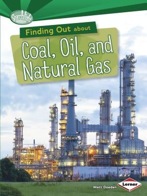 Finding Out about Coal, Oil, and Natural Gas by Doeden, Matt