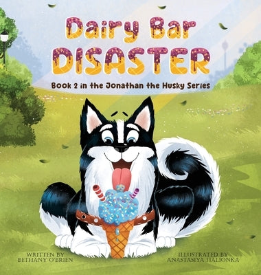 Dairy Bar Disaster: Book 2 in the Jonathan the Husky Series by O'Brien, Bethany
