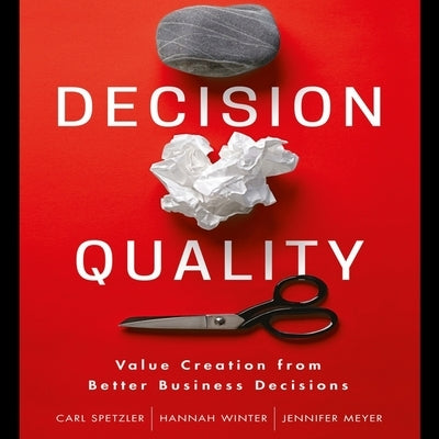 Decision Quality Lib/E: Value Creation from Better Business Decisions by Saltus, Karen