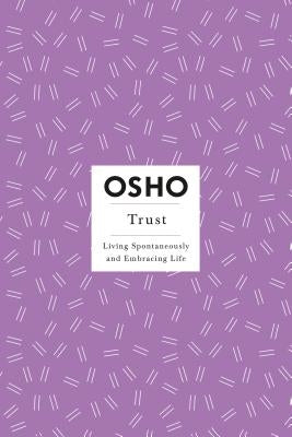 Trust: Living Spontaneously and Embracing Life by Osho