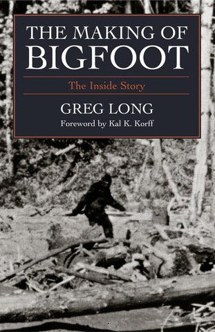 The Making of Bigfoot: The Inside Story by Long, Greg