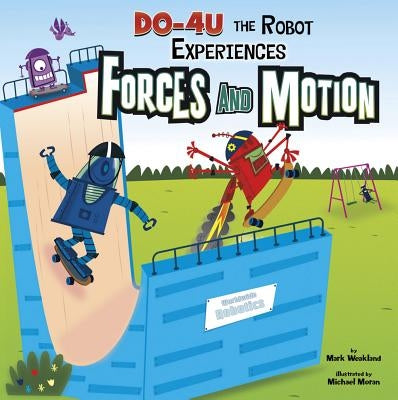 DO-4U the Robot Experiences Forces and Motion by Weakland, Mark