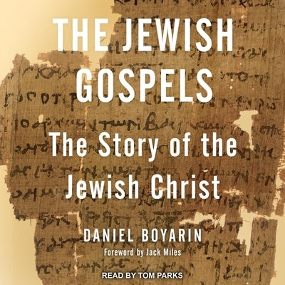 The Jewish Gospels Lib/E: The Story of the Jewish Christ by Boyarin, Daniel