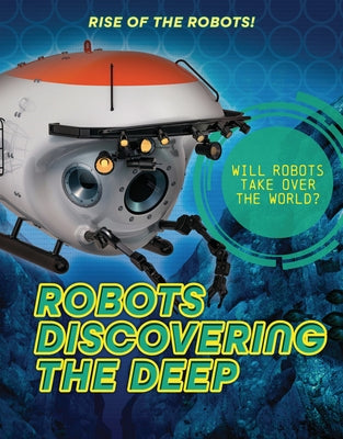Robots Discovering the Deep by Spilsbury, Louise A.