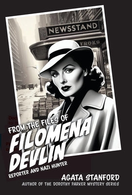 From the Files of Filomena Devlin: Reporter and Nazi Hunter by Stanford, Agata