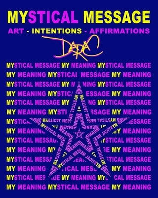 Mystical Message: Art-Intentions-Affirmations by Campbell, Dara