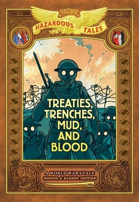 Treaties, Trenches, Mud, and Blood: Bigger & Badder Edition (Nathan Hale's Hazardous Tales #4): A World War I Tale (a Graphic Novel) by Hale, Nathan