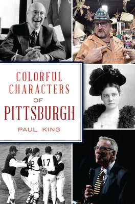 Colorful Characters of Pittsburgh by King, Paul