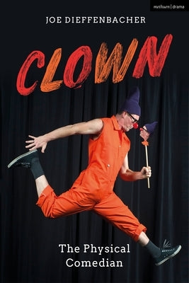 Clown: The Physical Comedian by Dieffenbacher, Joe