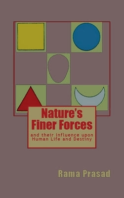 Nature's Finer Forces: and Their Influence on Human Life and Destiny by Prasad, Rama