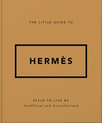 The Little Guide to Hermès: Style to Live by by Oh