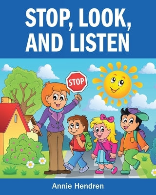 Stop, Look, and Listen by Hendren, Annie