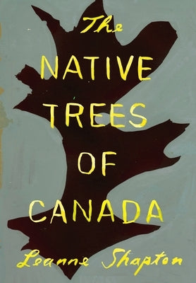 The Native Trees of Canada by Shapton, Leanne