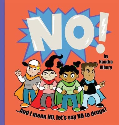 NO! ...And I mean NO, let's say NO to drugs! by Albury, Kandra C.