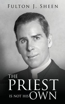 The Priest Is Not His Own by Sheen, Fulton J.