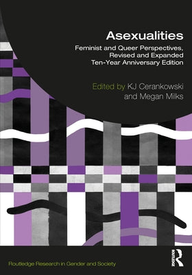 Asexualities: Feminist and Queer Perspectives, Revised and Expanded Ten-Year Anniversary Edition by Cerankowski, Kj