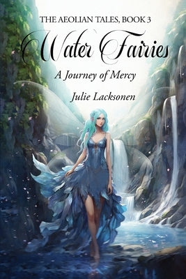 Water Fairies: A Journey of Mercy by Lacksonen, Julie