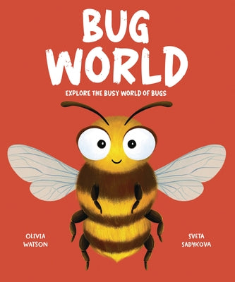 Bug World: Explore the Busy World of Bugs by Watson, Olivia