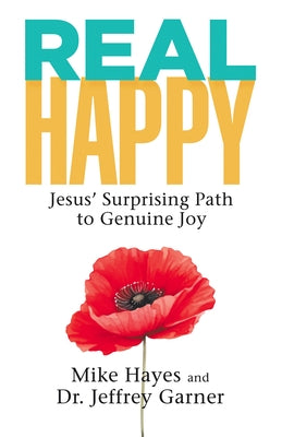 Real Happy: Jesus' Surprising Path to Genuine Joy by Mike Hayes