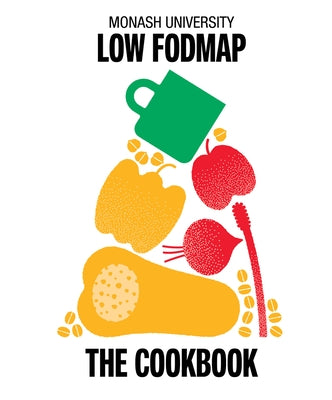 Monash University Low Fodmap: The Cookbook by The Monash Fodmap Team