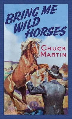 Bring Me Wild Horses by Martin, Chuck