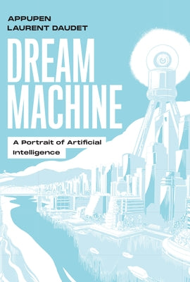 Dream Machine: A Portrait of Artificial Intelligence by Appupen