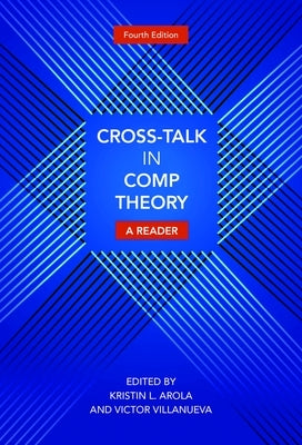Cross-Talk in Comp Theory: A Reader, 4th Edition by Arola, Kristin L.