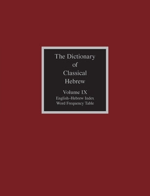 The Dictionary of Classical Hebrew, Volume IX: English-Hebrew Index by Clines, David J. a.