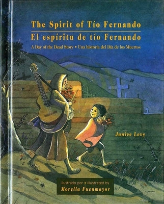 The Spirit of Tío Fernando: A Day of the Dead Story/Una Hisoria del Día de Los Muertos by Levy, Janice