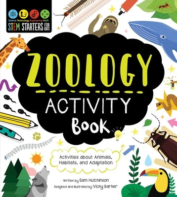 Stem Starters for Kids Zoology Activity Book: Activities about Animals, Adaptation, and Habitats by Hutchinson, Sam