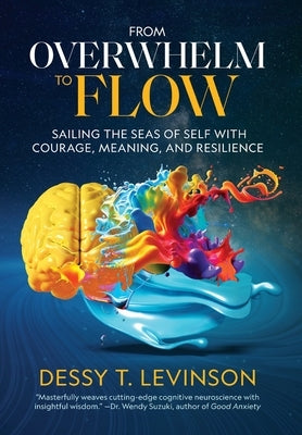 From Overwhelm to Flow: Sailing the Seas of Self with Courage, Meaning, and Resilience by Levinson, Dessy T.