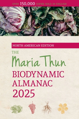 The North American Maria Thun Biodynamic Almanac: 2025 by Thun, Titia