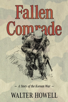 Fallen Comrade: A Story of the Korean War by Howell, Walter