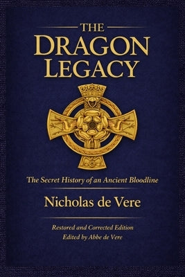 The Dragon Legacy, The Secret History of an Ancient Bloodline by de Vere, Nicholas