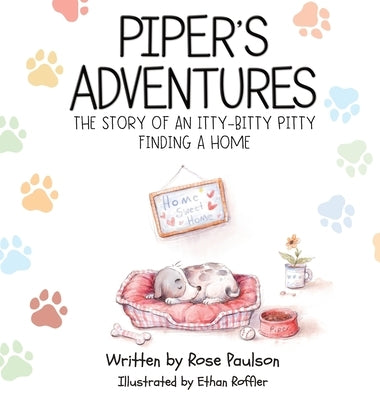 Piper's Adventures - The story of an itty-bitty pitty finding a home by Paulson, Rose