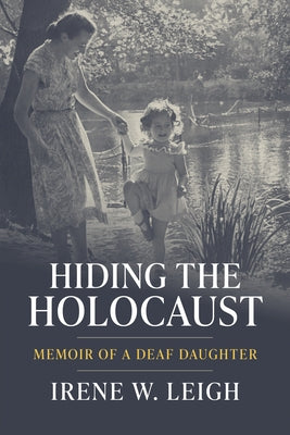 Hiding the Holocaust: Memoir of a Deaf Daughter Volume 12 by Leigh, Irene W.