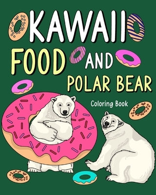 Kawaii Food and Polar Bear Coloring Book: Activity Relaxation, Painting Menu Cute, and Animal Pictures Pages by Paperland