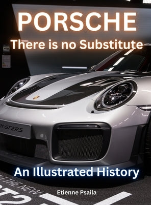 Porsche: There Is No Substitute by Psaila, Etienne