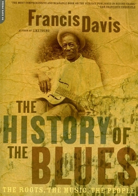 The History of the Blues: The Roots, the Music, the People by Davis, Francis