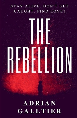 The Rebellion: A YA Dystopian Romance by Galltier, Adrian